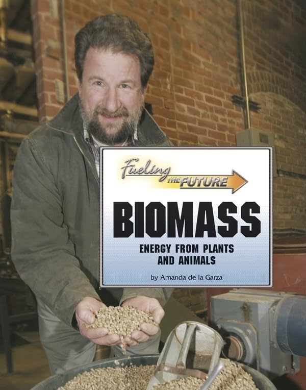 Biomass: Energy from Plants and Animals (Fueling the Future)