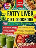 Fatty Liver Diet Cookbook for Busy Beginners: 90+ Easy Recipes to Reverse MASLD (NAFLD) & Manage Weight, with Time-Saving & Smart Eating Tips for a Tight Schedule + 30-Day Meal Plan & Shopping Lists