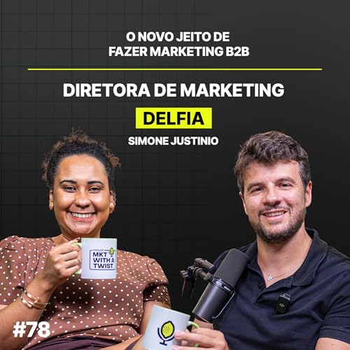 Como fazer Marketing B2B do novo jeito | #78 Simone Justinio