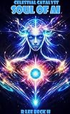 Celestial Catalyst: Soul of AI (English Edition)
