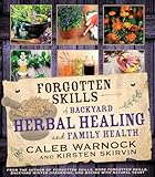 Forgotten Skills of Backyard Herbal Healing and Family Health