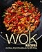 Wok Recipes: An Easy Wok Cookbook for Stir Fries