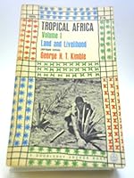Tropical Africa. Vol. 1 Land and livelihood / George H.T. Kimble B009T5ENUA Book Cover