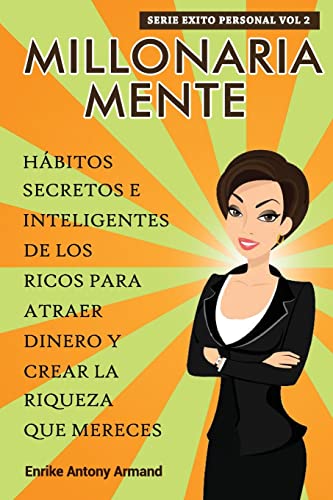Millonaria Mente: Hábitos Secretos e Inteligentes de los Ricos para Atraer Dinero y Crear la Riq...
