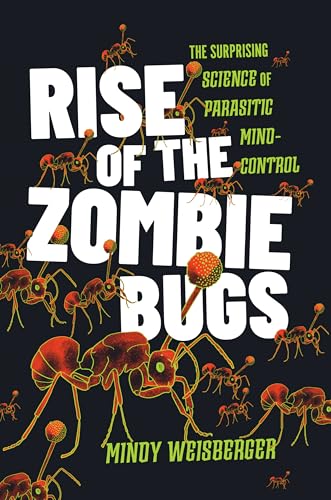 Rise of the Zombie Bugs: The Surprising Science of Parasitic Mind-Control