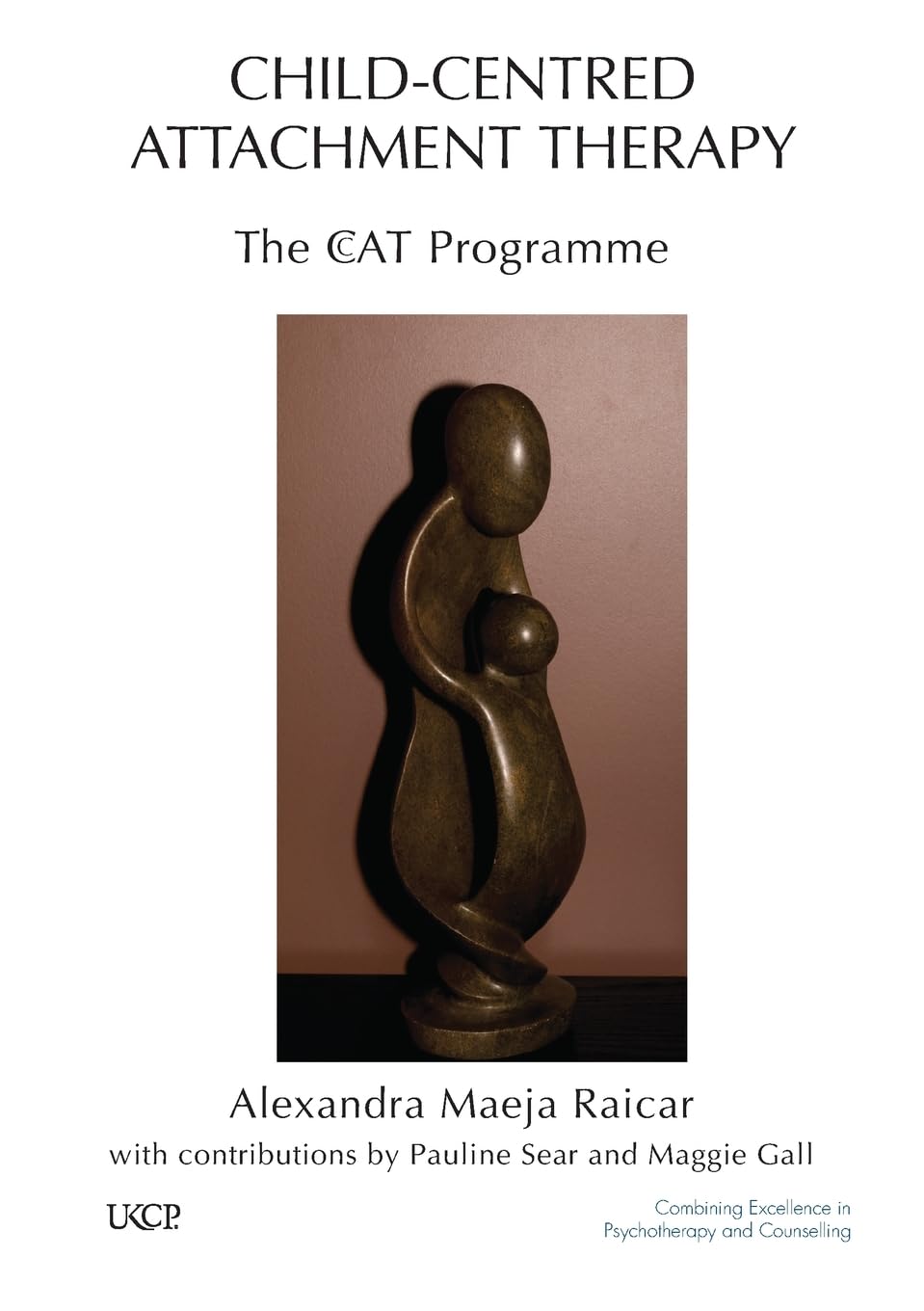 Child-Centred Attachment Therapy: The CcAT Programme (The United Kingdom Council for Psychotherapy Series)