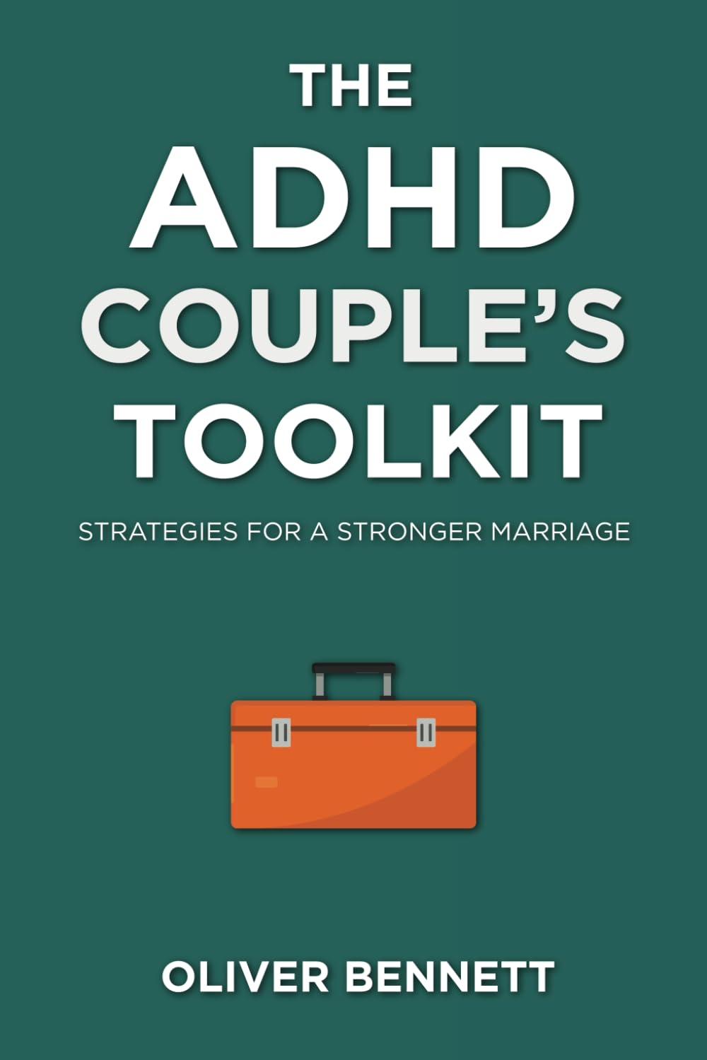 The ADHD Couple's Toolkit: Strategies for a Stronger Marriage
