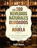Los 200 Remedios Naturales Olvidados de la Abuela: La Guía Completa de Remedios Naturales Que Cuidaron Generaciones (English Edition)