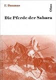 Die Pferde der Sahara: 2 Bde. in 1 Bd. (Olms Presse) - Eugene Daumas Übersetzer: Carl Graefe 