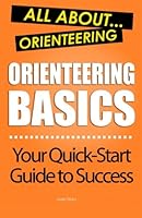 Orienteering Basics: All About Orienteering 1480170321 Book Cover