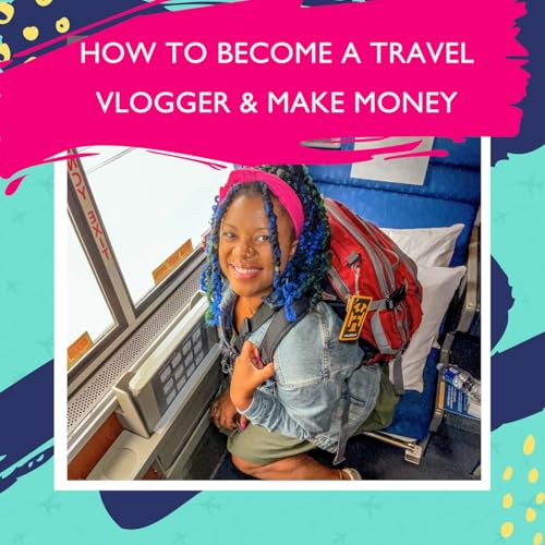 How To Become A Travel Vlogger & Make Money with Sojourner White (2.3M+ Views!)