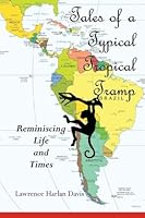 Tales of a Typical Tropical Tramp : Reminiscing Life and Times 1492229792 Book Cover