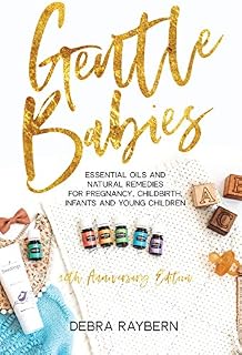 Gentle Babies: Essential Oils and Natural Remedies for Pregnancy, Childbirth, Infants and Young