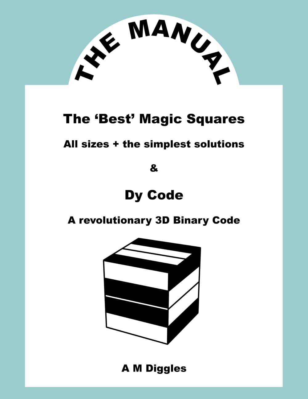 The Manual: ‘The Best’ Magic Squares and Dy Code (A Revolutionary 3D Binary Code)