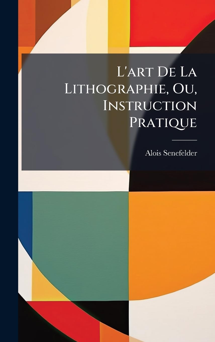 L'art De La Lithographie, Ou, Instruction Pratique