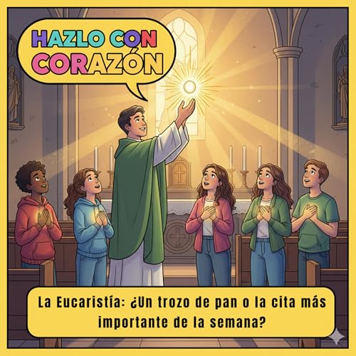 Episodio 12: La Eucaristía: ¿Un trozo de pan o la cita más importante de la semana?