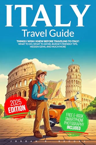 Italy Travel Guide: Things I Wish I Knew Before Traveling to Italy. What to Do, What to Avoid, Budget-Friendly Tips, Hidden Gems, and Much More