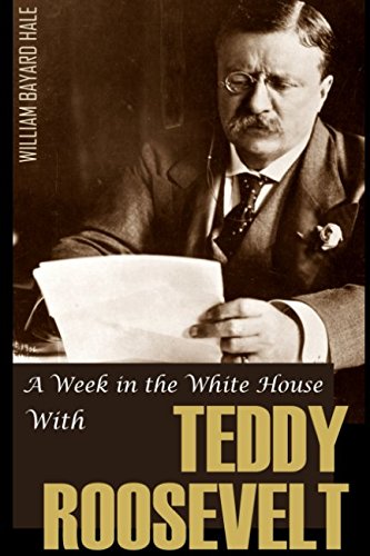 A Week in the White House with Theodore Rooseve... 1519055196 Book Cover