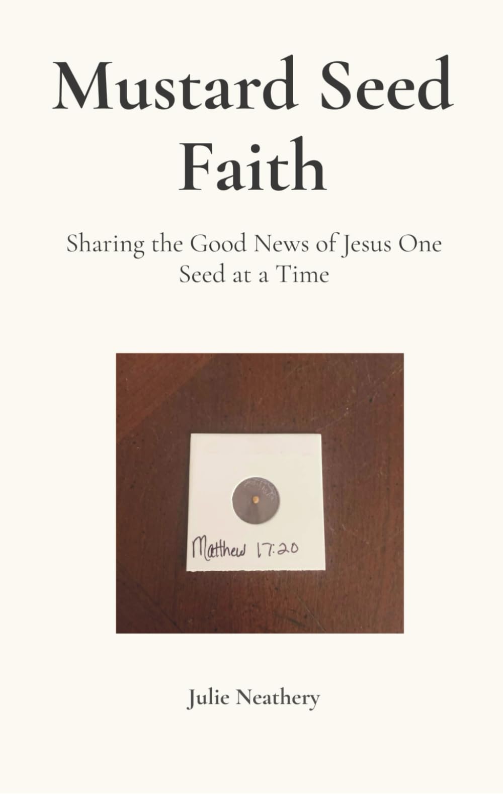 Mustard Seed Faith: Sharing the Good News of Jesus One Seed at a Time