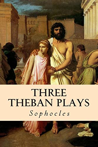 Three Theban Plays: Oedipus The King; Oedipus At Colonus; Antigone