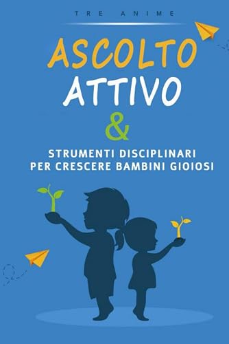 Ascolto attivo e strumenti disciplinari per crescere bambini gioiosi