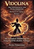 Vidolina - Die Violinschule von Petra Streicher: Die komplette Einführung ins Geigenspiel für absolute Anfänger