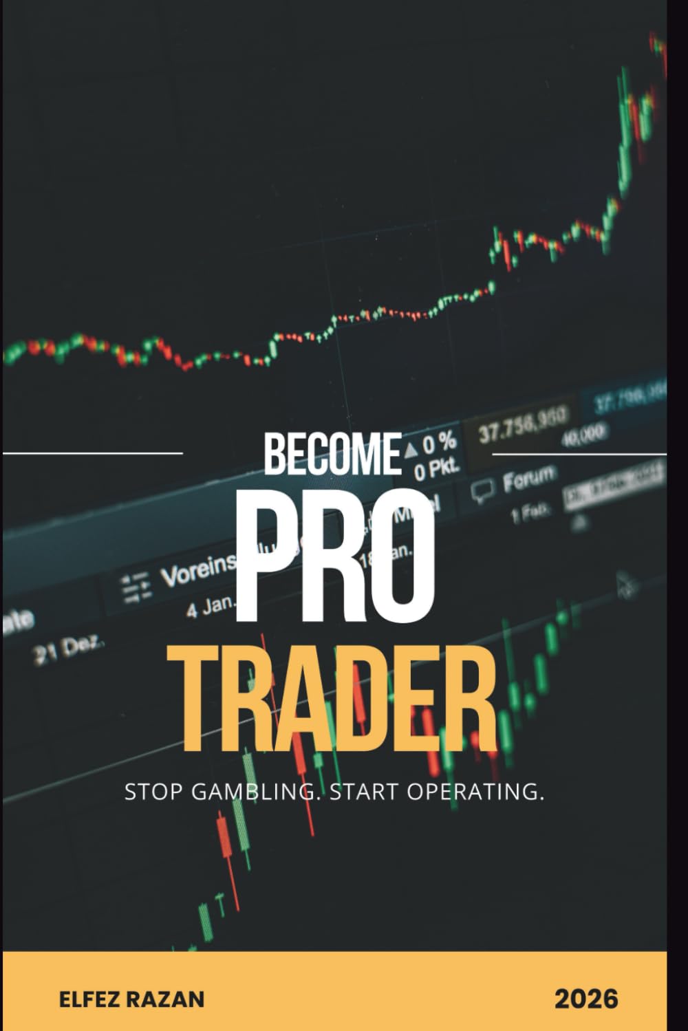 Become Pro Trader: A Systematic Guide to Building Discipline, Managing Risk, and Developing a Winning Trading Strategy
