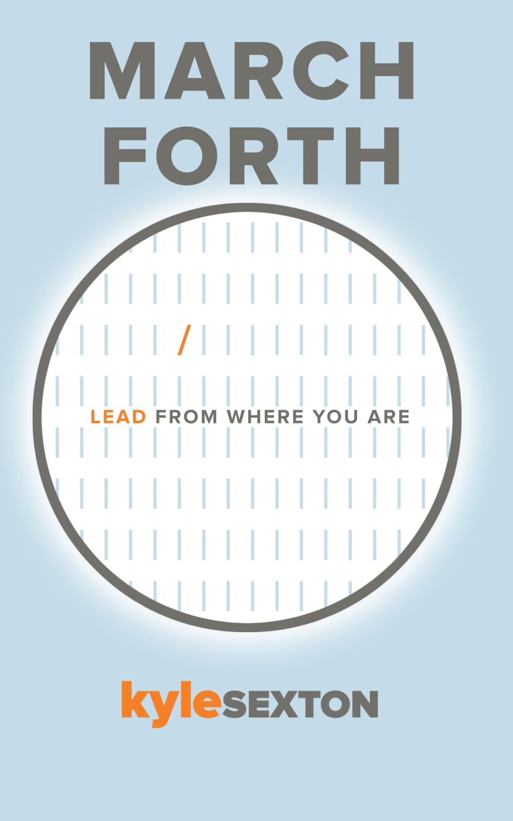 March Forth: Lead From Where You Are