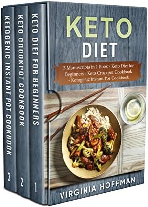 Keto Diet: 3 Manuscripts in 1 Book - Keto Diet for Beginners - Keto Crockpot Cookbook - Ketogenic Instant Pot Cookbook