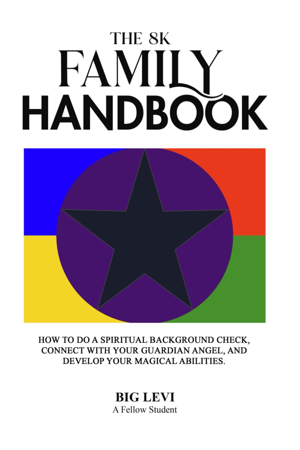 The 8K Family Handbook: How to do a Spiritual Background Check, Connect with Your Guardian Angel, and Develop Your Magical Abilities      Paperback – June 25, 2024