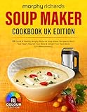 morphy richards accents  Morphy Richards Soup Maker Cookbook UK Edition: 90 Quick & Healthy Morphy Richards Soup Maker Recipes to Warm Your Heart, Nourish Your Body & Delight Your Taste Buds [UK Measurements]