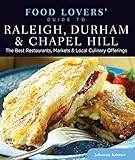 Food Lovers' Guide to® Raleigh, Durham & Chapel Hill: The Best Restaurants, Markets & Local Culinary Offerings (Food Lovers' Series)