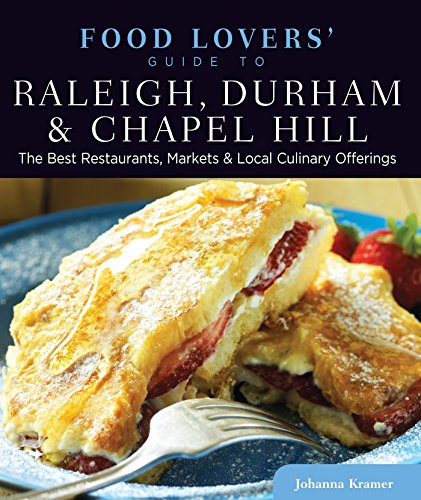 Food Lovers' Guide to® Raleigh, Durham & Chapel Hill: The Best Restaurants, Markets & Local Culinary Offerings (Food Lovers' Series)