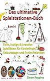 Das ultimative Spielstationen-Buch: Tolle, lustige & kreative Spielideen für Kinderfeste, Geburtstage und Ferienfreizeiten
