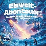 Eiswelt-Abenteuer: Drachen, Pinguine und wilde Tiere, XXl Malbuch: 95 Ausmalmotive von leicht bis kniffliger – geeignet für Kinder ab 4, ideal für kleine Einsteiger und größere Kinder mit mehr Übung