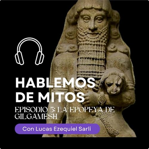Episodio 5: La epopeya de Gilgamesh