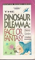The Dinosaur Dilemma: Fact or Fantasy 0899852793 Book Cover