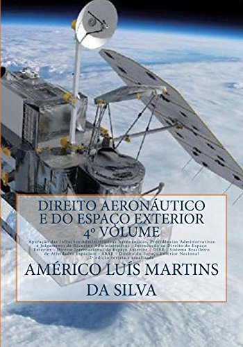 Direito Aeronautico e do Espaco Exterior - Volume 4: Infracoes Administrativas Aeronauticas - Direito do Espaco Exterior Internacional e Nacional - DIEE ... (Direito Aeronáutico e Direito Espacial)