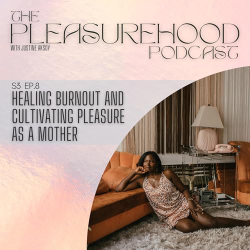 Healing Burnout and Cultivating Pleasure as a Mother