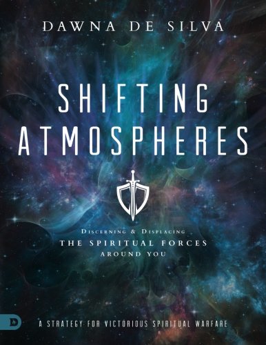 Shifting Atmospheres: Discerning and Displacing the Spiritual Forces Around You