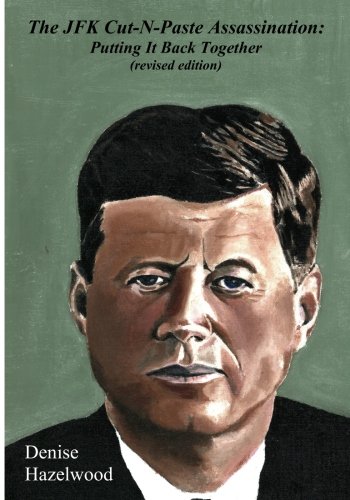 The JFK Cut-N-Paste Assassination: Putting It Back Together