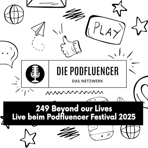249 Live beim Podfluencer Festival 2025 by: Beyond our Lives