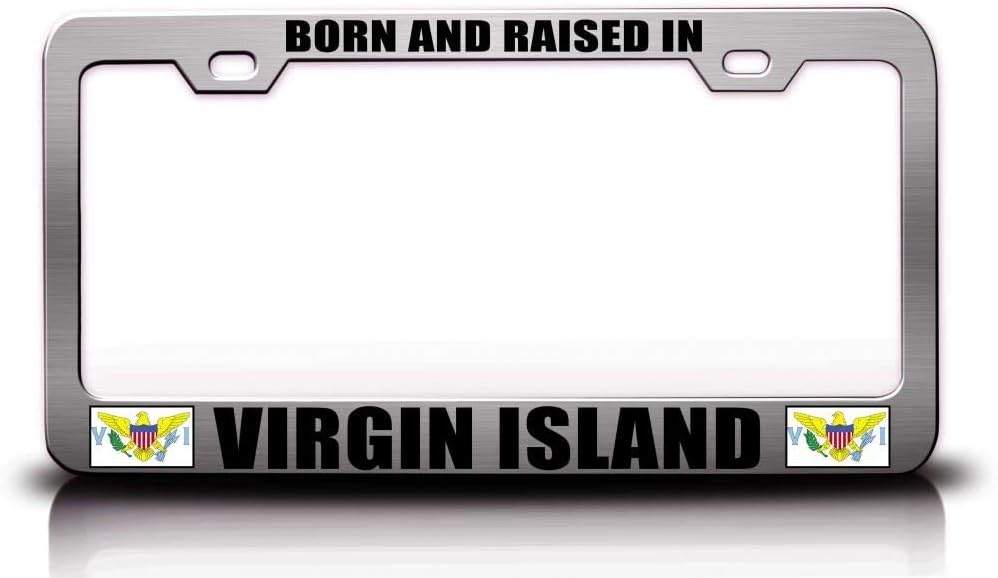 Born and Raised in Virgin Islands Flag Metal Car SUV Truck License Plate Frame Ch x51