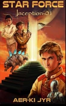 Star Force: Inception (SF1) - Book #1 of the Star Force: Phase 1, The Origin Series