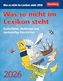 Was so nicht im Lexikon steht Tagesabreißkalender 2026 - Kuriositäten, Histörchen und merkwürdige Geschichten: Kurioses, spannendes und unnützes ... oder Aufhängen (Wissenskalender Harenberg)