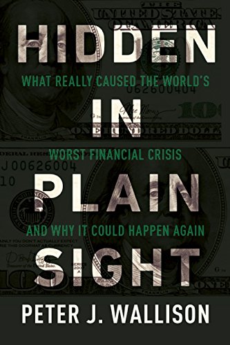 Hidden in Plain Sight: What Really Caused the World s Worst Financial Crisis and Why It Could Happen Again