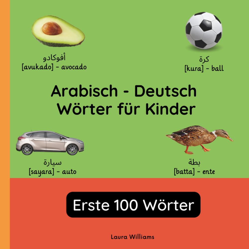 Arabisch - Deutsch Wörter für Kinder - Erste 100 Wörter: Arabisch Lernen für Kinder und Anfänger - Zweisprachiges Bilderbuch auf Arabisch mit ... ... Kinderbücher (Deutsch-Arabisch))