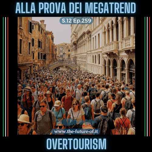 S.12 Ep.259 - L'overtourism alla prova dei megatrend