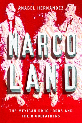 Narcoland: The Mexican Drug Lords and Their Godfathers