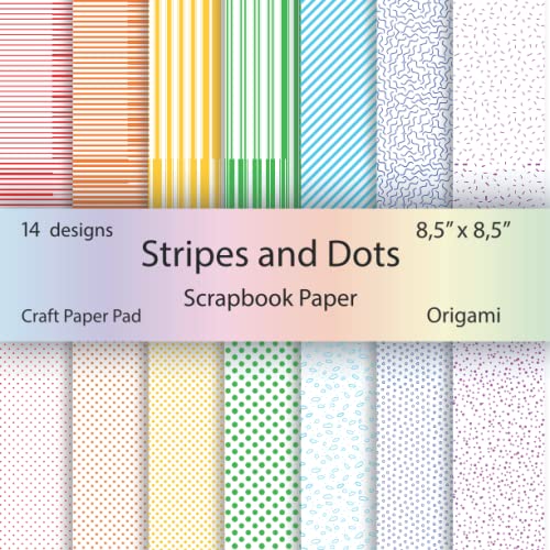Stripes And Dots Scrapbook Paper: Craft Paper Pad | Rainbow Color Scrapbook Paper| Paper Arts, Origami, Scrapbooking, Decoupage, Diy Crafts , Statione